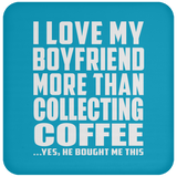 I Love My Boyfriend More Than Collecting Coffee - Drink Coaster