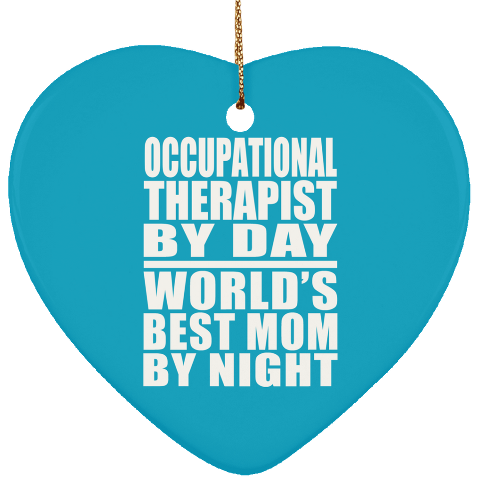 Occupational Therapist By Day World's Best Mom By Night - Heart Ornament