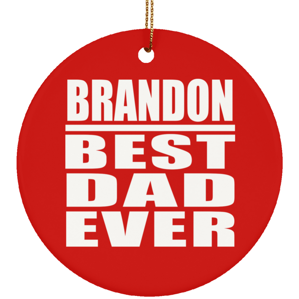 Brandon Best Dad Ever - Circle Ornament