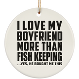 I Love My Boyfriend More Than Fish Keeping - Circle Ornament