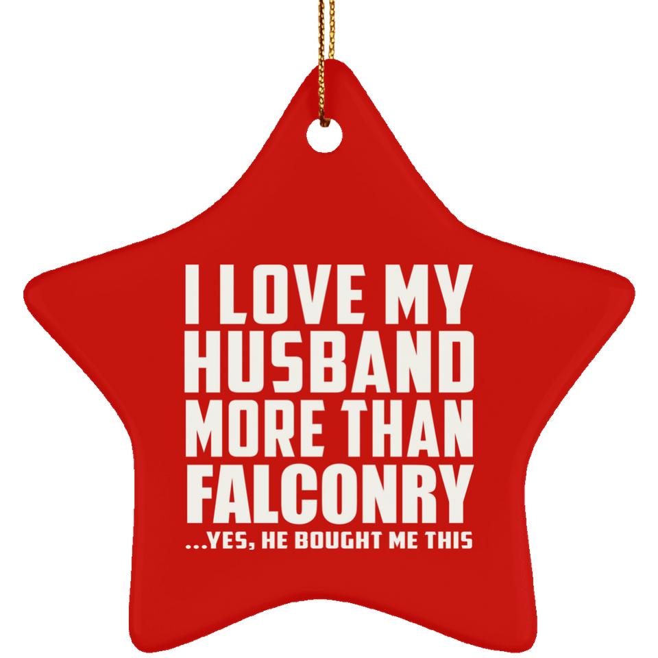 I Love My Husband More Than Falconry - Star Ornament