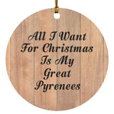 All I Want For Christmas Is My Great Pyrenees - Circle Ornament C