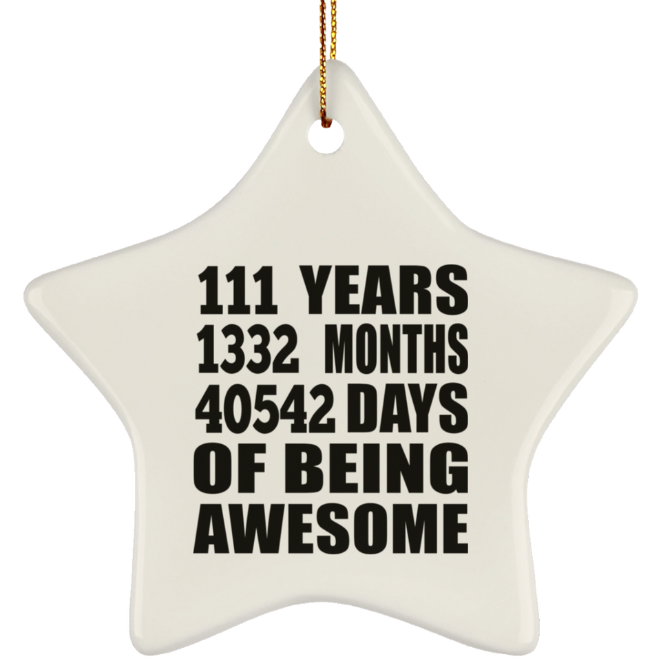 111th Birthday 111 Years 1332 Months 40542 Days Of Awesome - Star Ornament