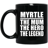 Myrtle The Mum The Hero The Legend - 11 Oz Coffee Mug Black