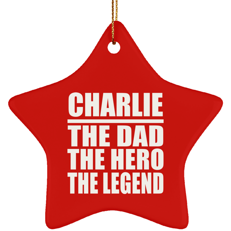 Charlie The Dad The Hero The Legend - Star Ornament