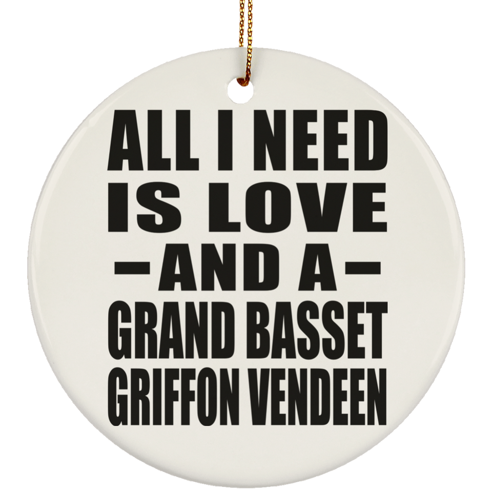 All I Need Is Love And A Grand Basset Griffon Vendeen - Circle Ornament