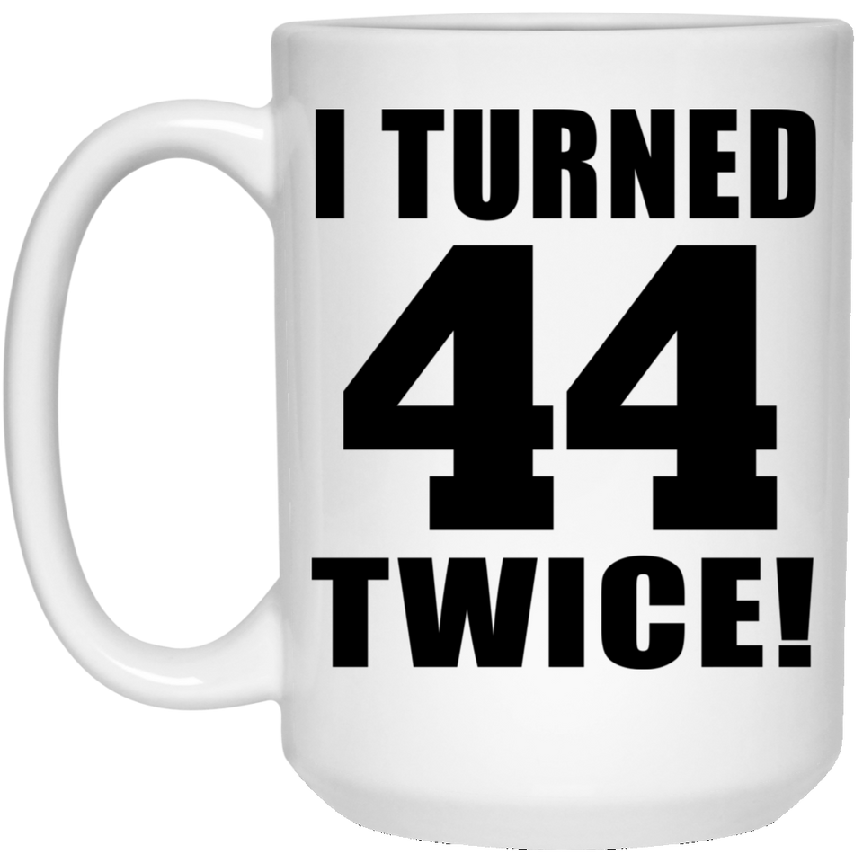 88th Birthday I Turned 44 Twice - 15oz Coffee Mug