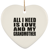 All I Need Is Love And My Grandmother - Heart Ornament