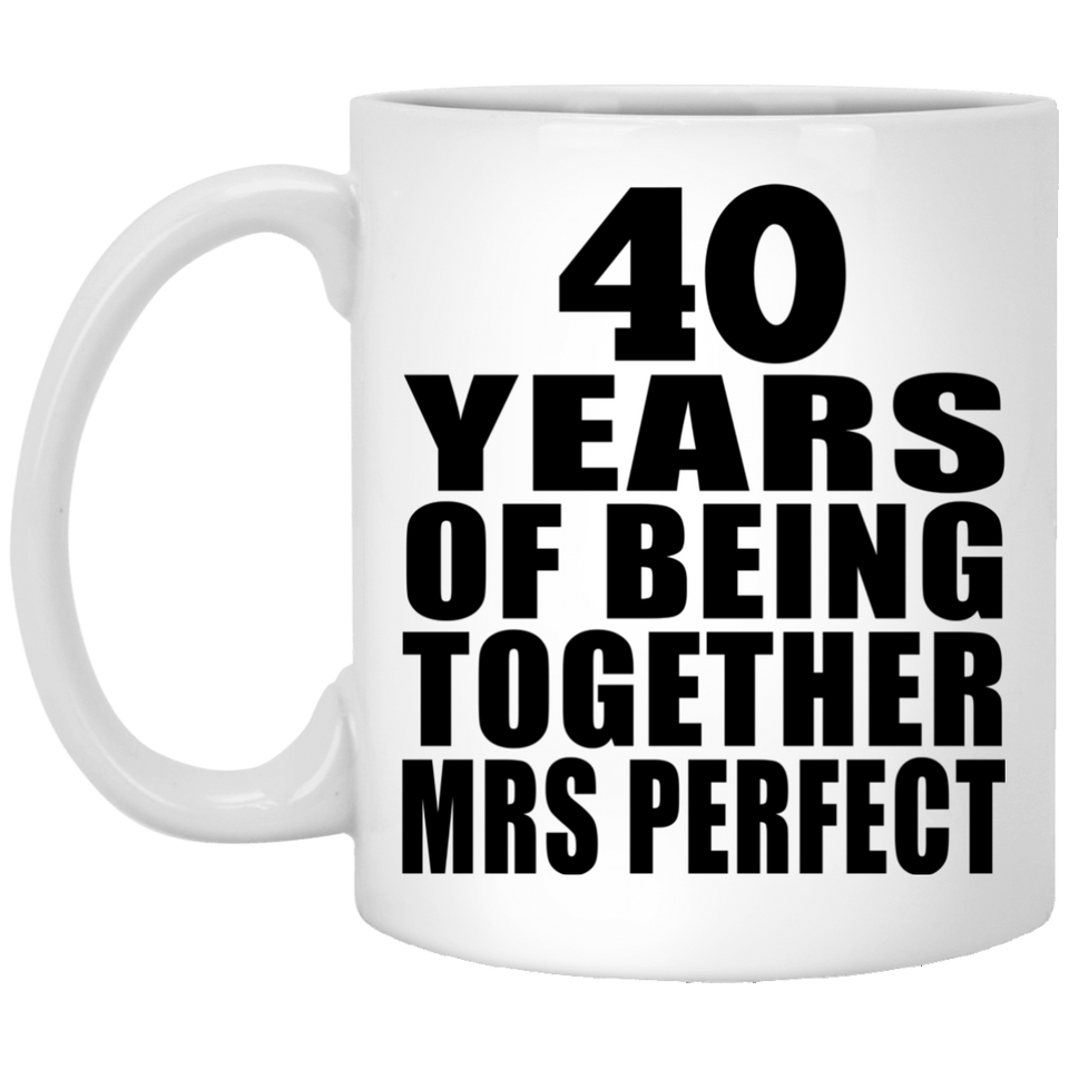 40th Anniversary 40 Years Of Being Mrs Perfect - 11 Oz Coffee Mug