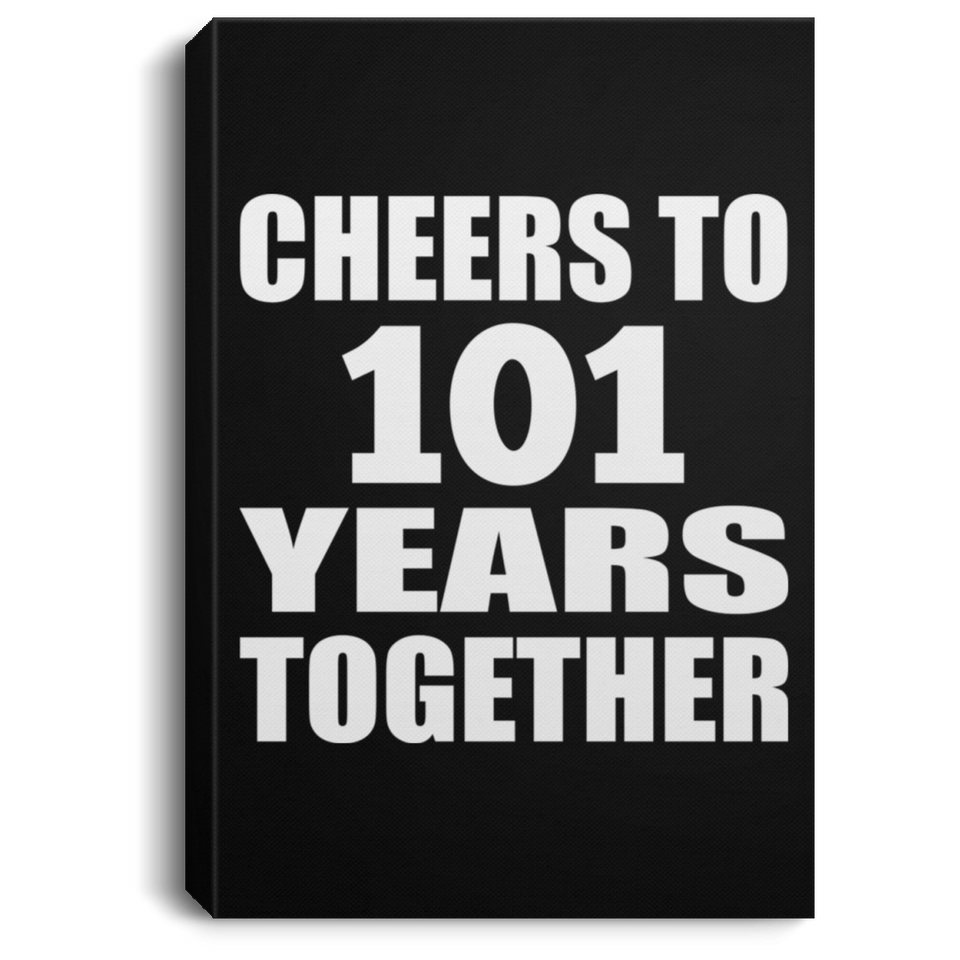 101st Anniversary Cheers To 101 Years Together - Canvas Portrait