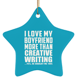 I Love My Boyfriend More Than Creative Writing - Star Ornament