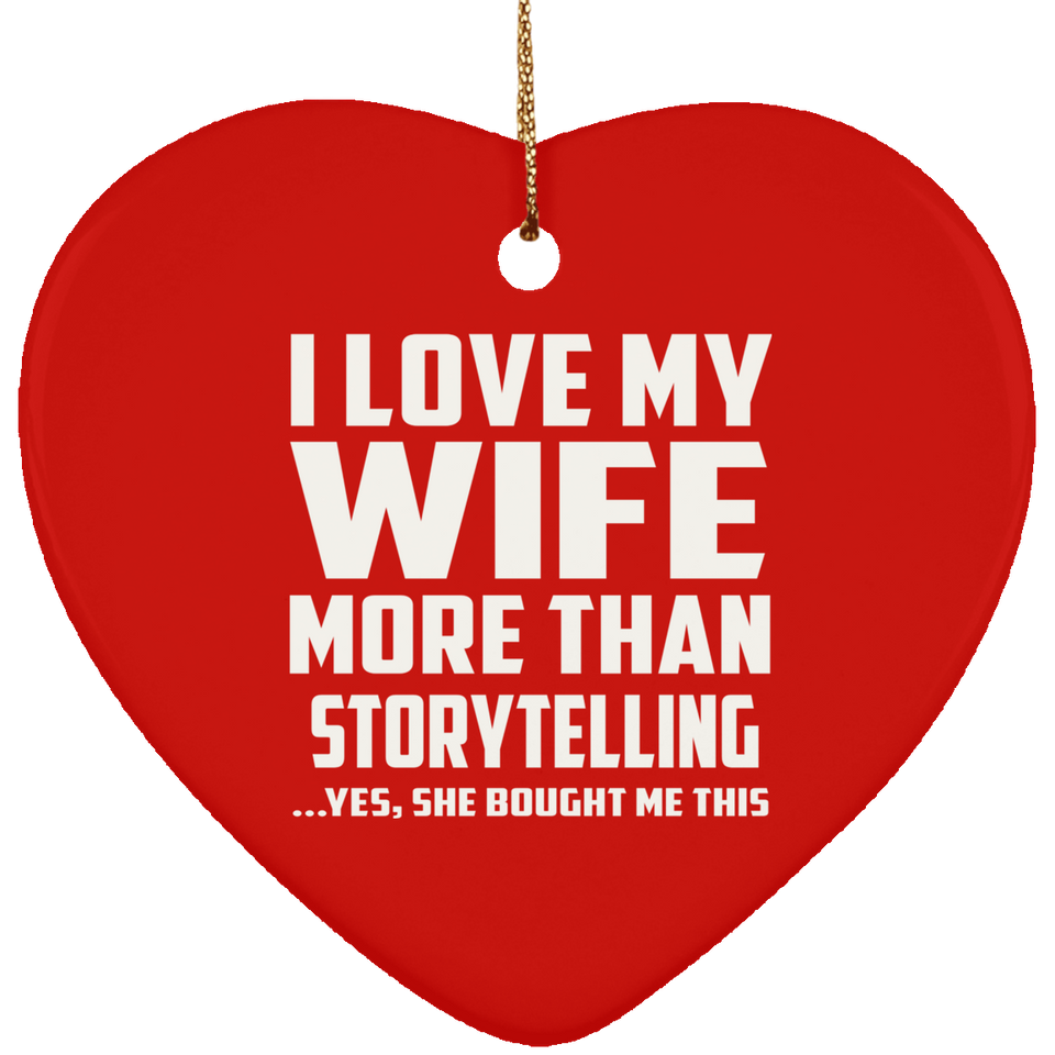 I Love My Wife More Than Storytelling - Heart Ornament