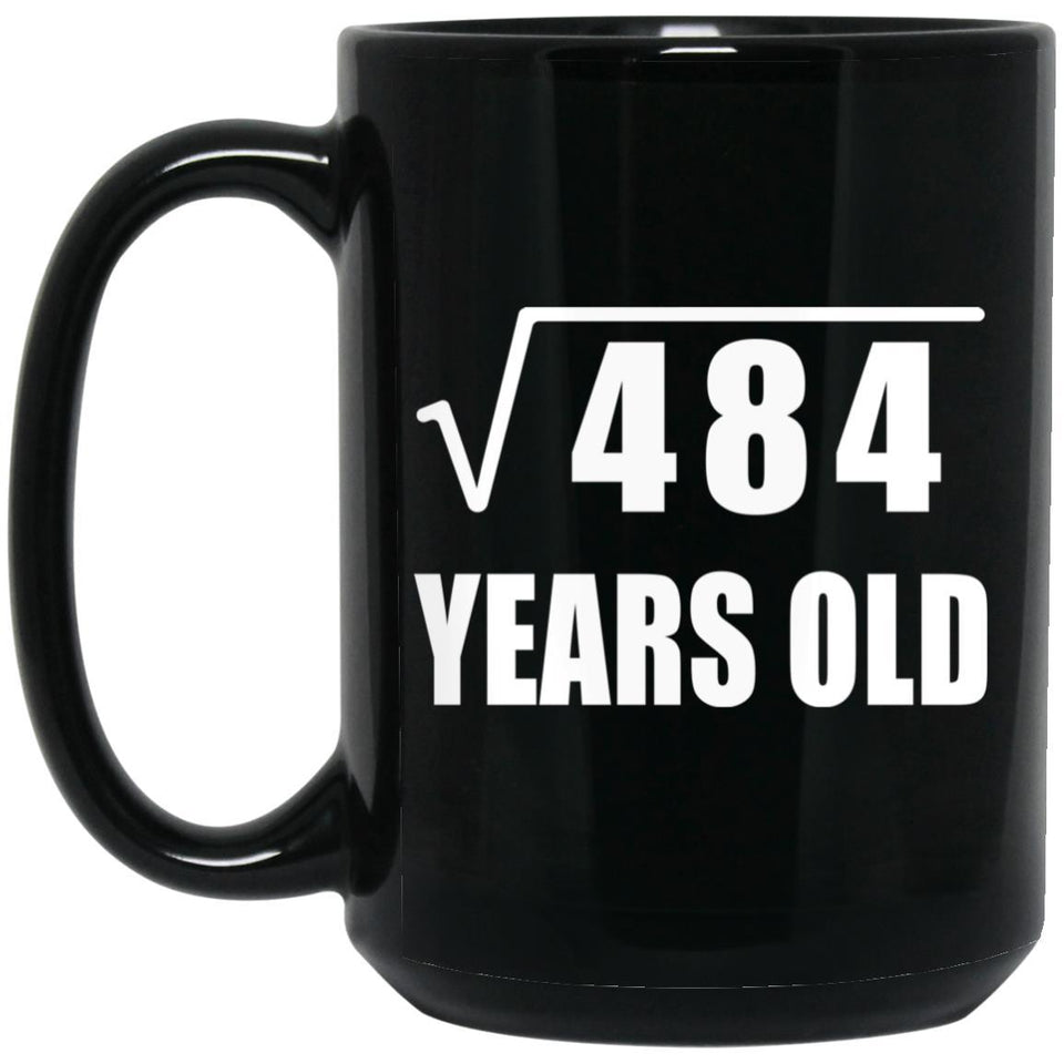 22nd Birthday Square Root of 484 Years Old - 15oz Coffee Mug Black