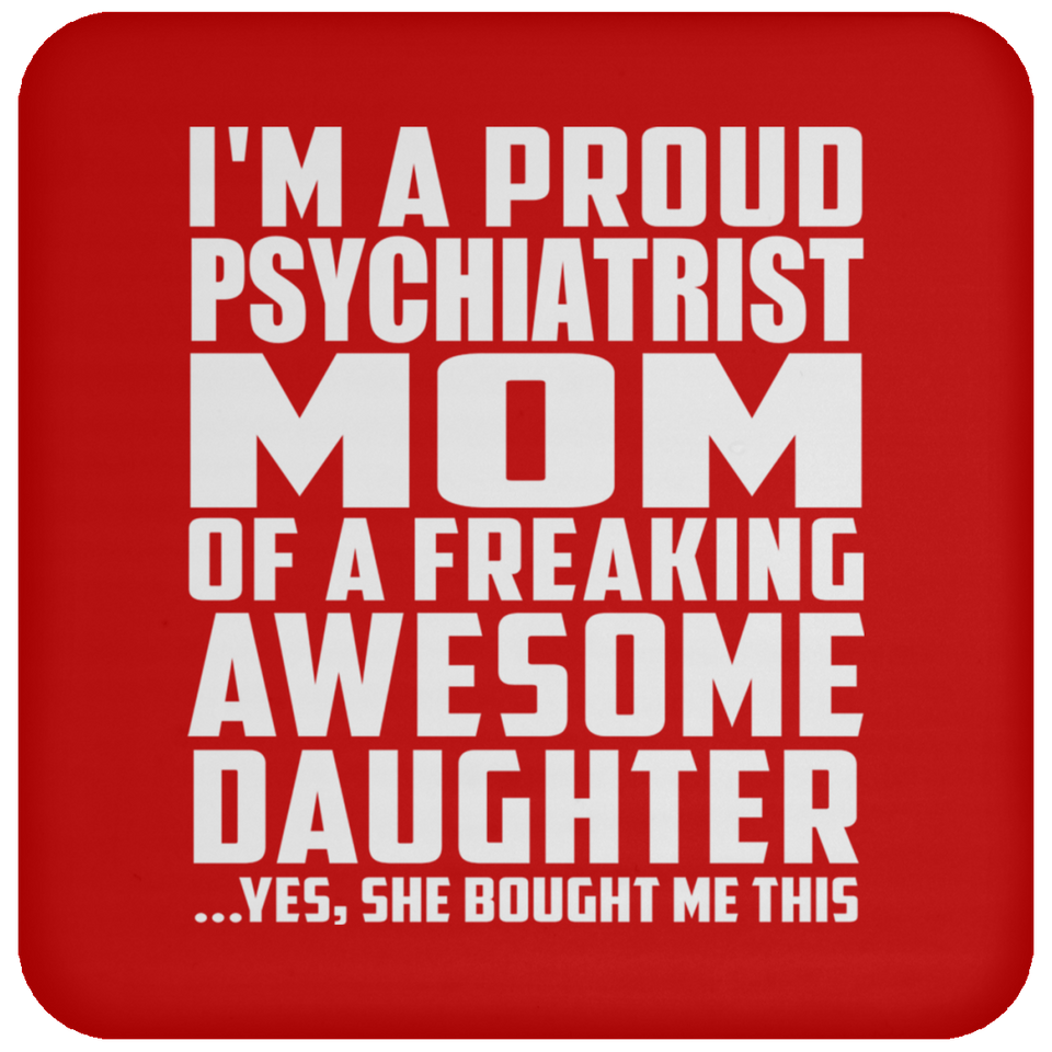 Proud Psychiatrist Mom Of Awesome Daughter - Drink Coaster