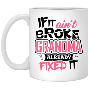 If It Ain't Broke, Grandma Already Fixed It - 11 Oz Coffee Mug