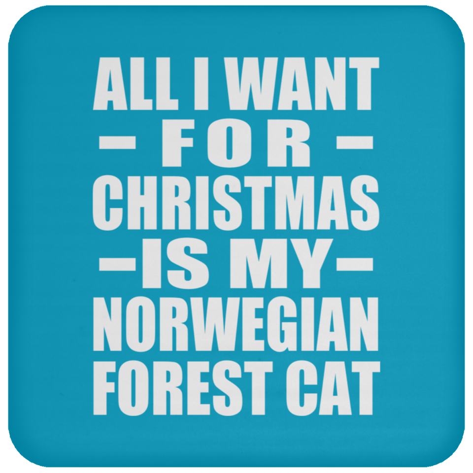 All I Want For Christmas Is My Norwegian Forest Cat - Coaster