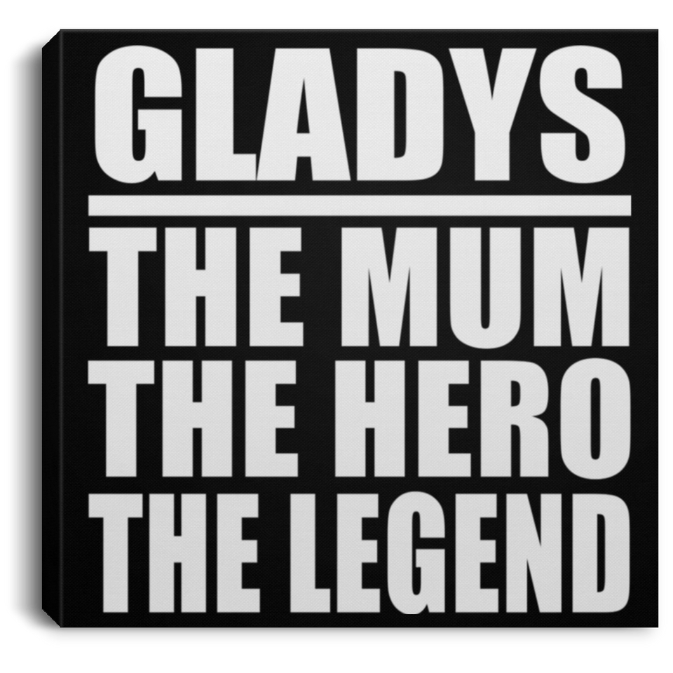 Gladys The Mum The Hero The Legend - Canvas Square