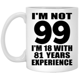 99th Birthday I'm Not 99 I'm 18 With 81 Years Experience - 11oz Coffee Mug