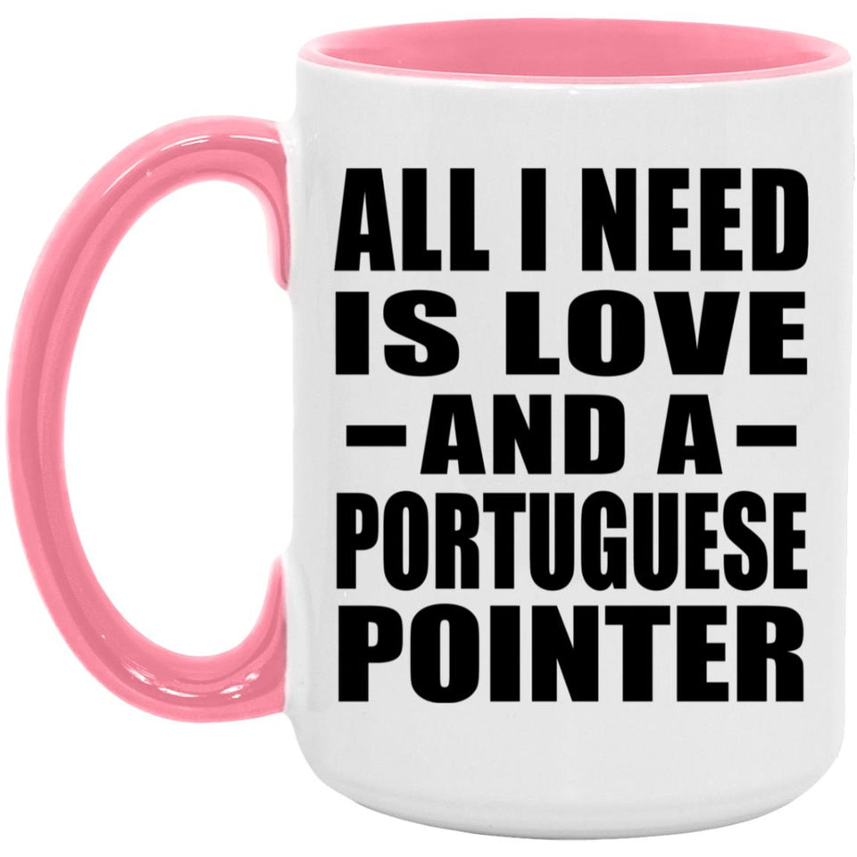 All I Need Is Love And A Portuguese Pointer - 15oz Accent Mug Pink