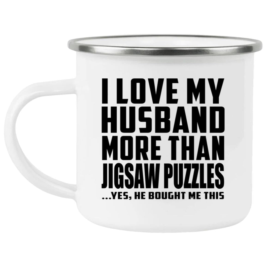 I Love My Husband More Than Jigsaw Puzzles - 12oz Camping Mug