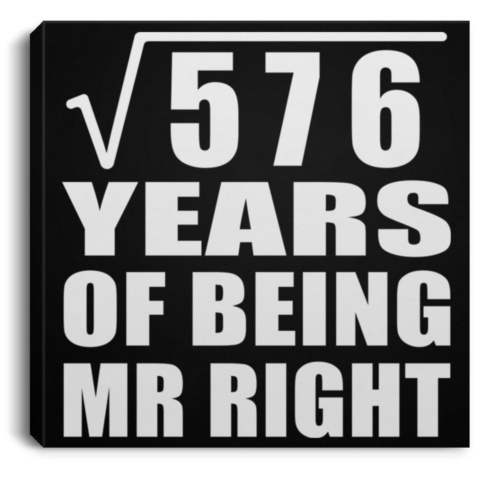 24th Anniversary Square Root of 576 Years of Being Mr Right - Canvas Square