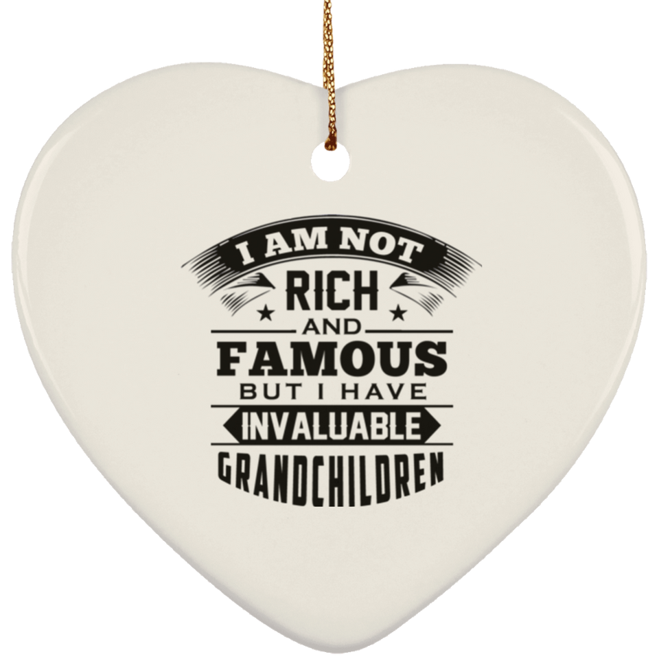 I Am Not Rich & Famous, But I Have Invaluable Grandchildren - Heart Ornament