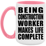 Being Construction Worker Makes Life Complete - 15oz Accent Mug Pink