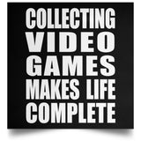 Collecting Video Games Makes Life Complete - Poster Square