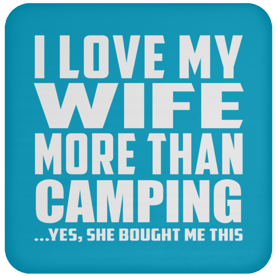 I Love My Wife More Than Camping - Drink Coaster