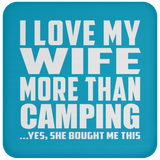 I Love My Wife More Than Camping - Drink Coaster