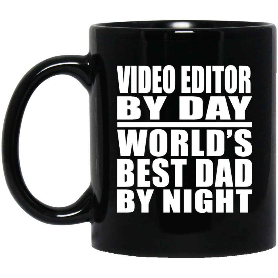 Video Editor By Day World's Best Dad By Night - 11 Oz Coffee Mug Black