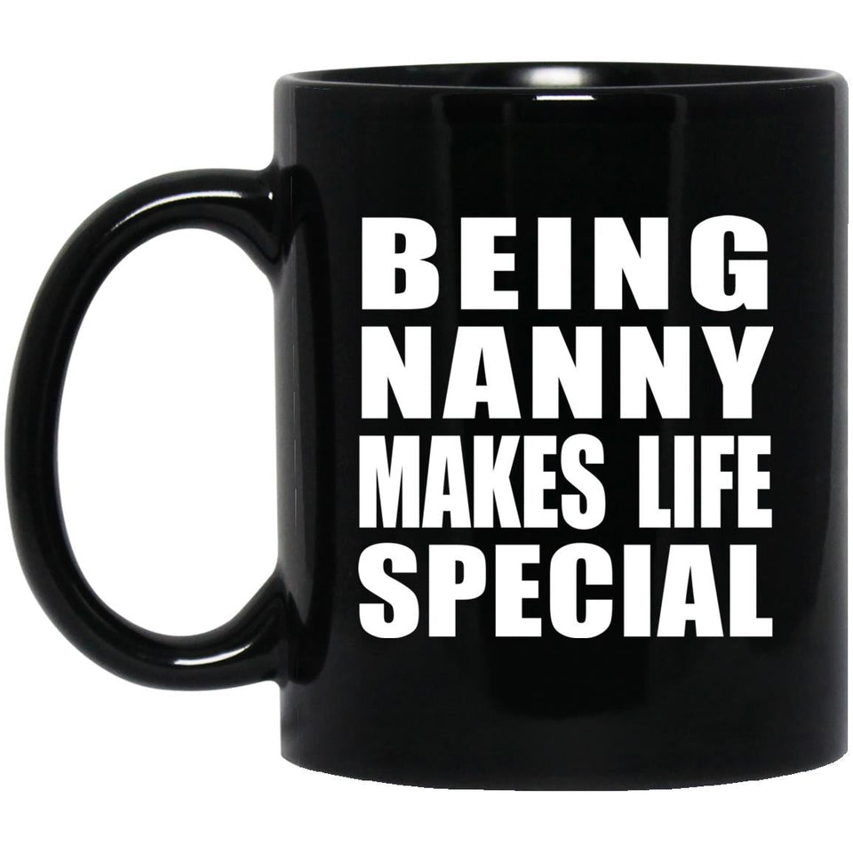 Being Nanny Makes Life Special - 11oz Coffee Mug Black