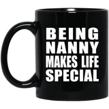 Being Nanny Makes Life Special - 11oz Coffee Mug Black