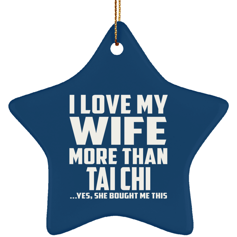 I Love My Wife More Than Tai Chi - Star Ornament
