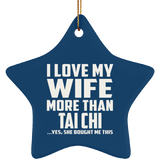 I Love My Wife More Than Tai Chi - Star Ornament