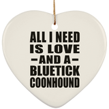 All I Need Is Love And A Bluetick Coonhound - Heart Ornament