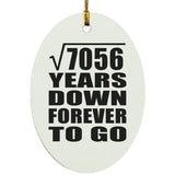 84th Anniversary Square Root of 7056 Years Down Forever To Go - Oval Ornament