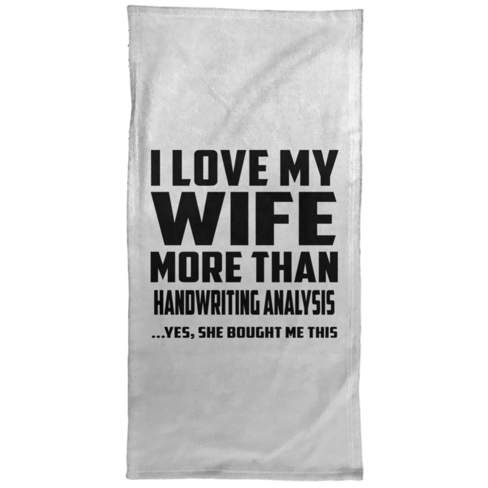 I Love My Wife More Than Handwriting Analysis - Hand Towel