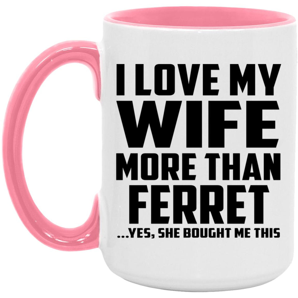 I Love My Wife More Than Ferret - 15oz Accent Mug Pink