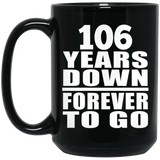 106th Anniversary 106 Years Down Forever to Go - 15oz Coffee Mug Black