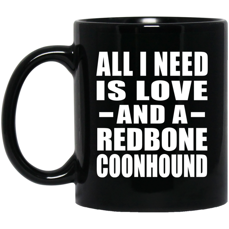 All I Need Is Love And A Redbone Coonhound - 11 Oz Coffee Mug Black