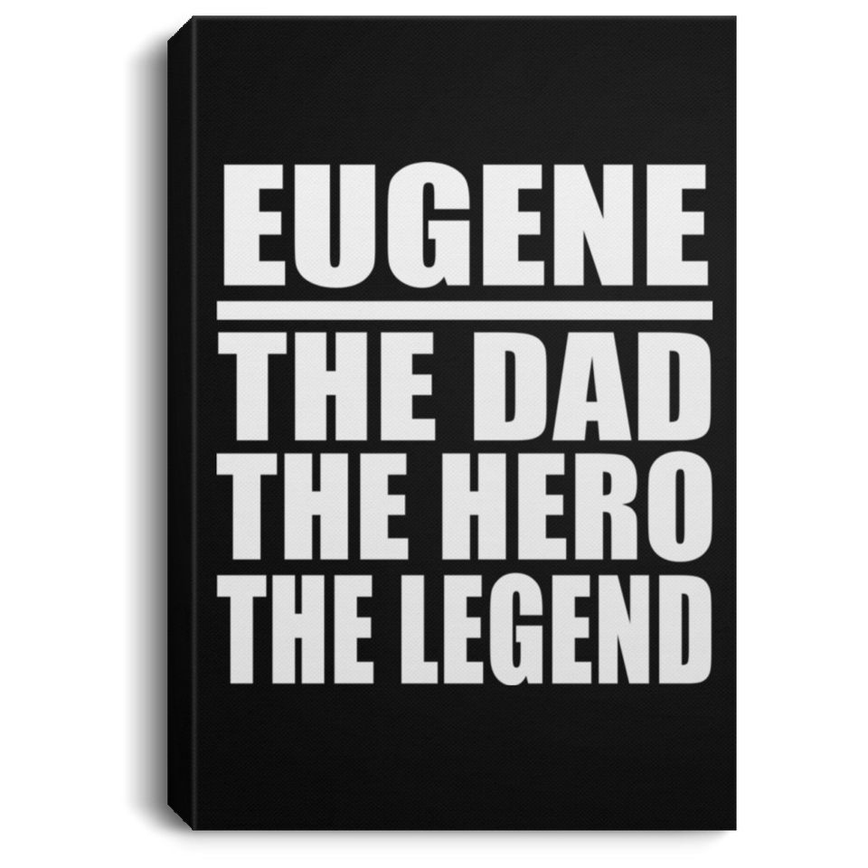 Eugene The Dad The Hero The Legend - Canvas Portrait