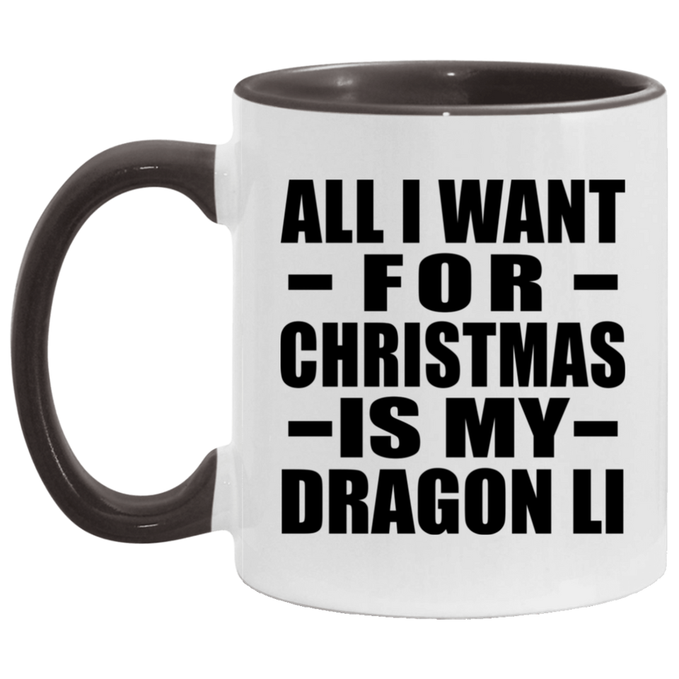 All I Want For Christmas Is My Dragon Li - 11oz Accent Mug Black