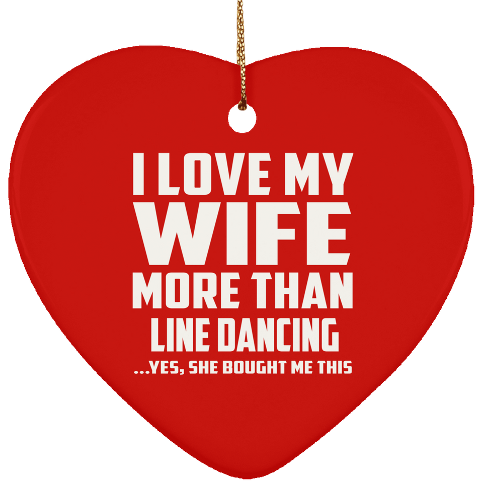 I Love My Wife More Than Line Dancing - Heart Ornament