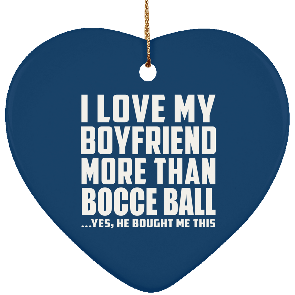 I Love My Boyfriend More Than Bocce Ball - Heart Ornament