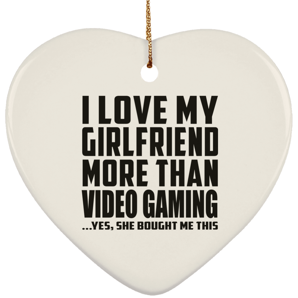 I Love My Girlfriend More Than Video Gaming - Heart Ornament