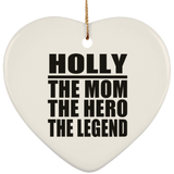 Holly The Mom The Hero The Legend - Heart Ornament
