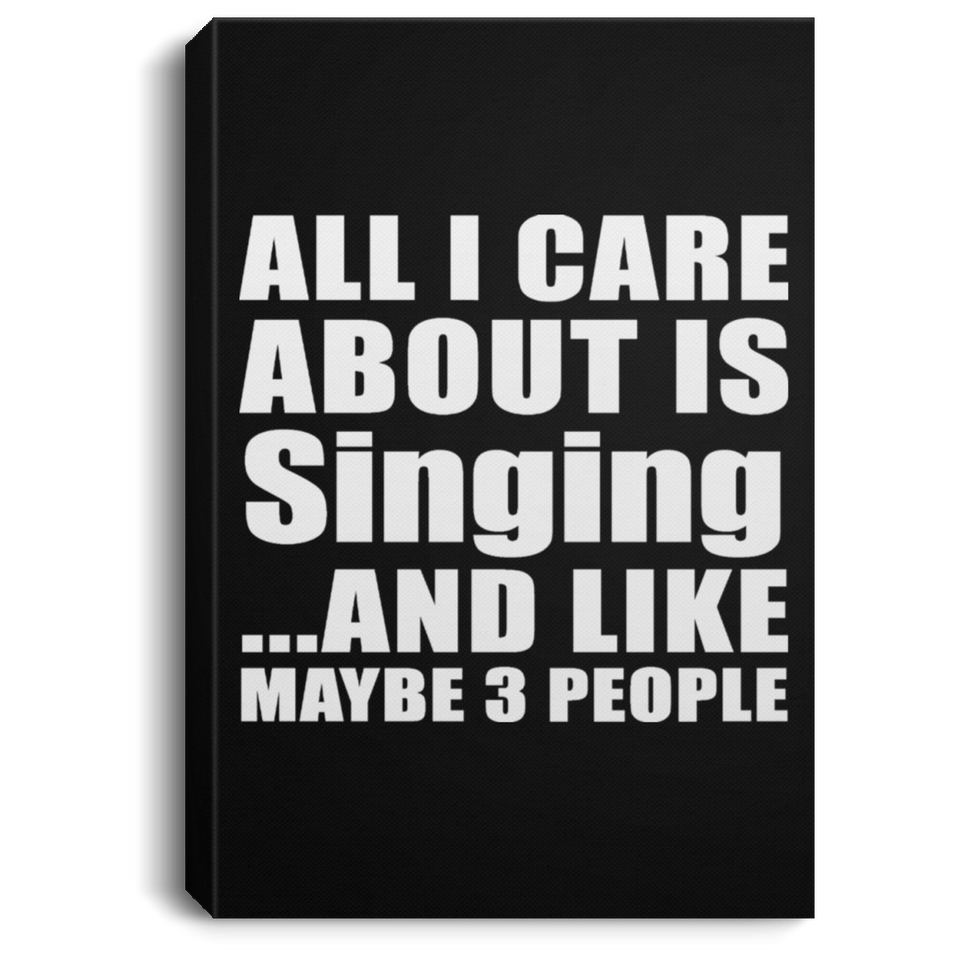 All I Care About Is Singing - Canvas Portrait