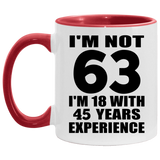 63rd Birthday I'm Not 63 I'm 18 With 45 Years Experience - 11oz Accent Mug Red