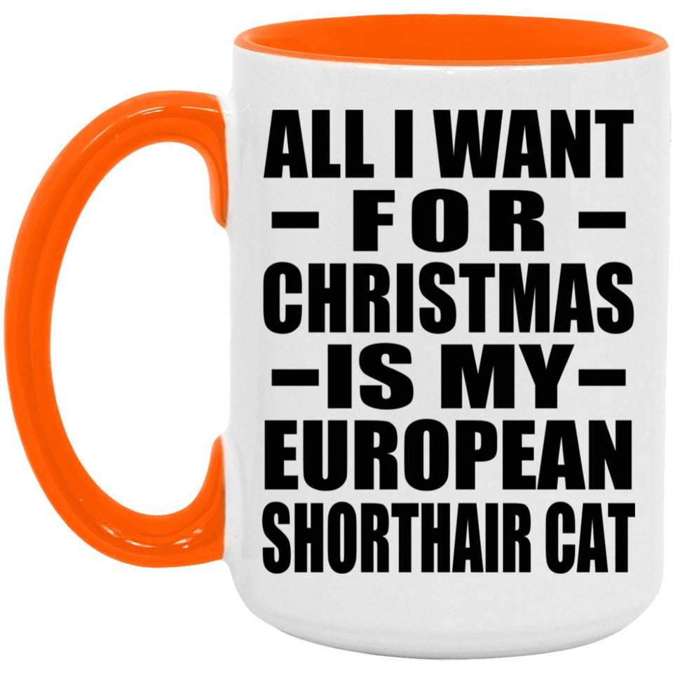 All I Want For Christmas Is My European Shorthair Cat - 15oz Accent Mug Orange
